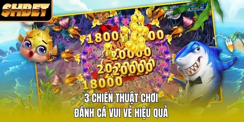 3 chiến thuật chơi đánh cá vui vẻ hiệu quả 3 chiến thuật chơi đánh cá vui vẻ hiệu quả