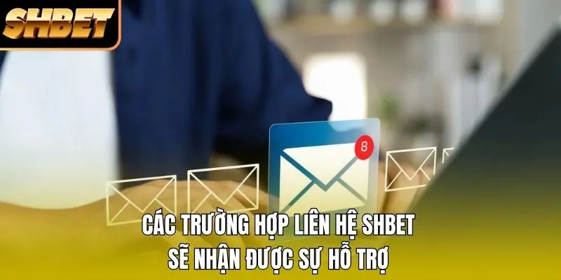 Các trường hợp liên hệ SHBET sẽ nhận được sự hỗ trợ Các trường hợp liên hệ SHBET sẽ nhận được sự hỗ trợ