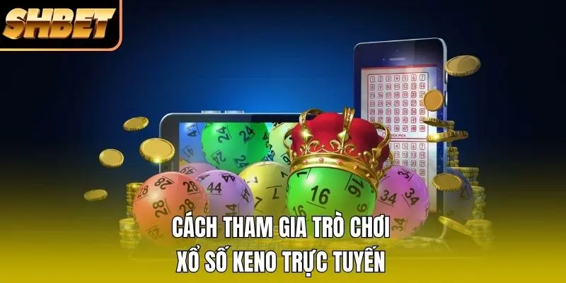 Cách tham gia trò chơi xổ số Keno trực tuyến Cách tham gia trò chơi xổ số Keno trực tuyến