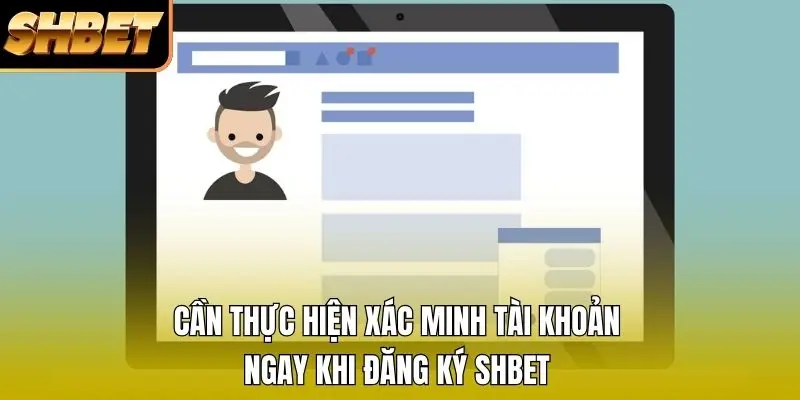 Cần thực hiện xác minh tài khoản ngay khi đăng ký SHBET Cần thực hiện xác minh tài khoản ngay khi đăng ký SHBET