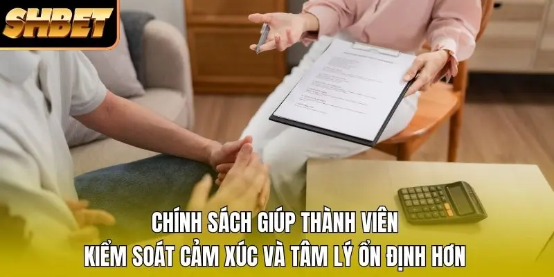 Chính sách giúp thành viên kiểm soát cảm xúc và tâm lý ổn định hơn Chính sách giúp thành viên kiểm soát cảm xúc và tâm lý ổn định hơn