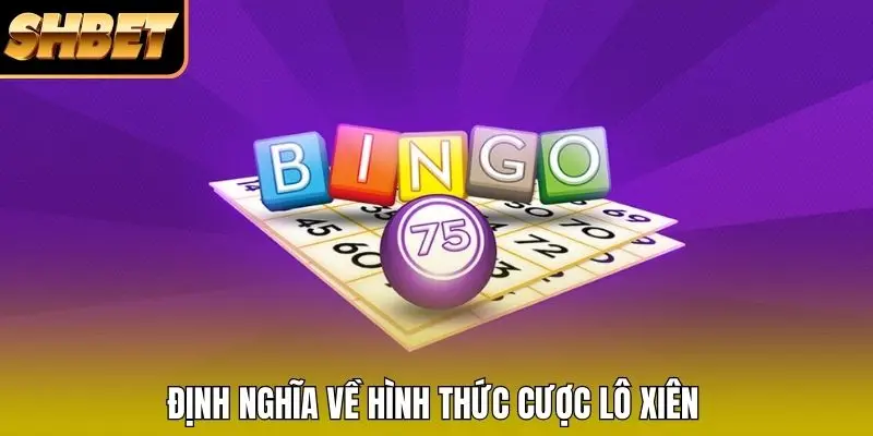 Định nghĩa về hình thức cược Lô Xiên Định nghĩa về hình thức cược Lô Xiên