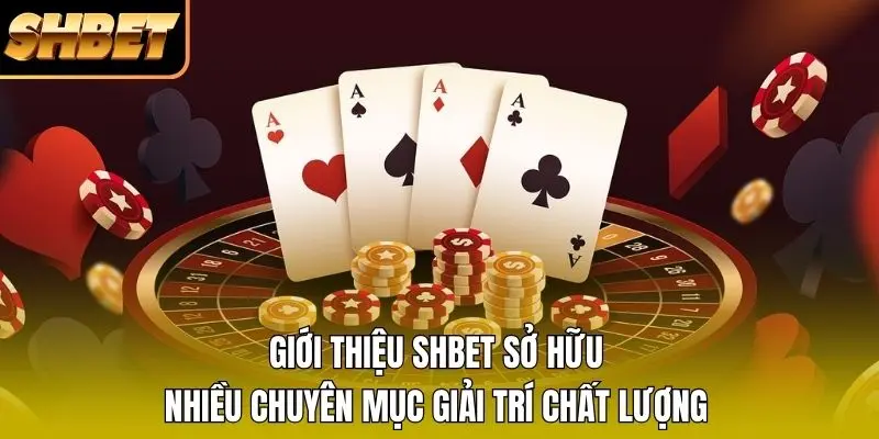 Giới thiệu SHBET sở hữu nhiều chuyên mục giải trí chất lượng Giới thiệu SHBET sở hữu nhiều chuyên mục giải trí chất lượng