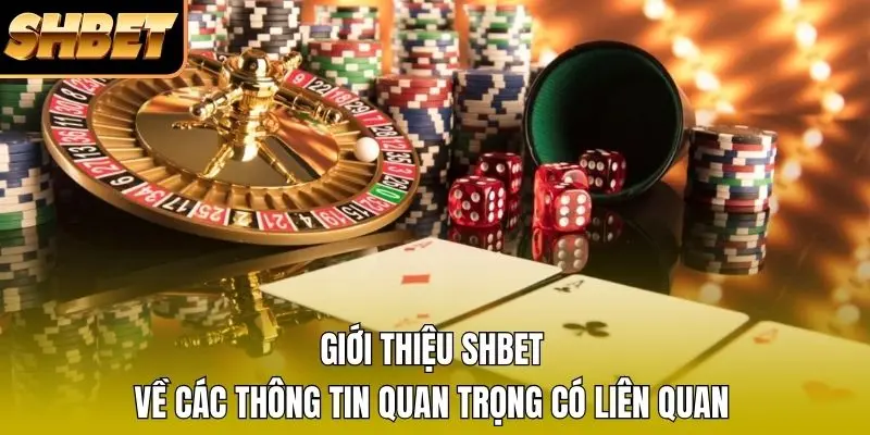 Giới thiệu SHBET về các thông tin quan trọng có liên quan Giới thiệu SHBET về các thông tin quan trọng có liên quan