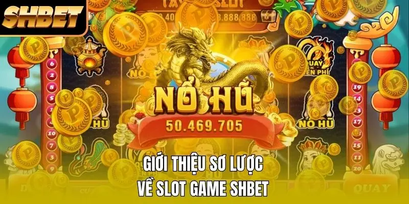 Giới thiệu sơ lược về Slot Game SHBET Giới thiệu sơ lược về Slot Game SHBET