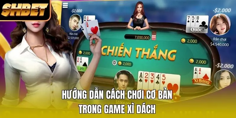 Hướng dẫn cách chơi cơ bản trong game Xì Dách Hướng dẫn cách chơi cơ bản trong game Xì Dách
