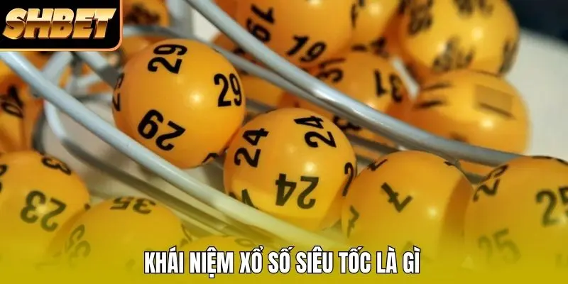 Khái niệm xổ số siêu tốc là gì Khái niệm xổ số siêu tốc là gì