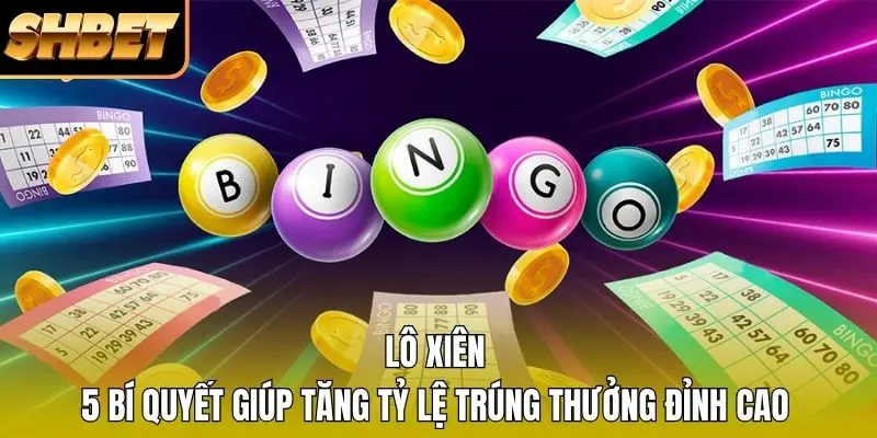 1 Lô Xiên – 5 Bí Quyết Giúp Tăng Tỷ Lệ Trúng Thưởng Đỉnh Cao Lô Xiên – 5 Bí Quyết Giúp Tăng Tỷ Lệ Trúng Thưởng Đỉnh Cao