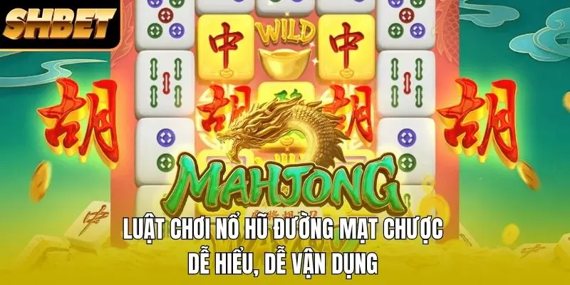Luật chơi nổ hũ Đường Mạt Chược dễ hiểu, dễ vận dụng Luật chơi nổ hũ Đường Mạt Chược dễ hiểu, dễ vận dụng