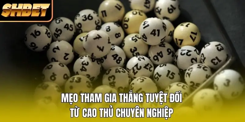 Mẹo tham gia thắng tuyệt đối từ cao thủ chuyên nghiệp Mẹo tham gia thắng tuyệt đối từ cao thủ chuyên nghiệp