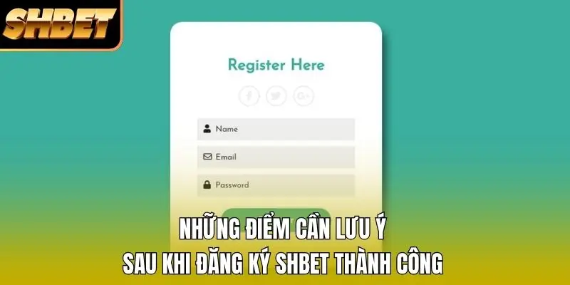 Những điểm cần lưu ý sau khi đăng ký SHBET thành công Những điểm cần lưu ý sau khi đăng ký SHBET thành công