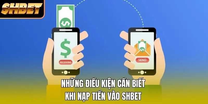 Những điều kiện cần biết khi nạp tiền vào SHBET Những điều kiện cần biết khi nạp tiền vào SHBET