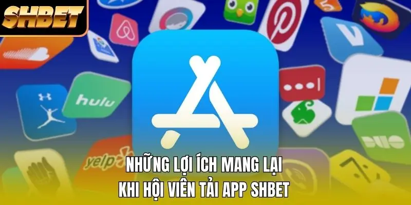 Những lợi ích mang lại khi hội viên tải app SHBET Những lợi ích mang lại khi hội viên tải app SHBET