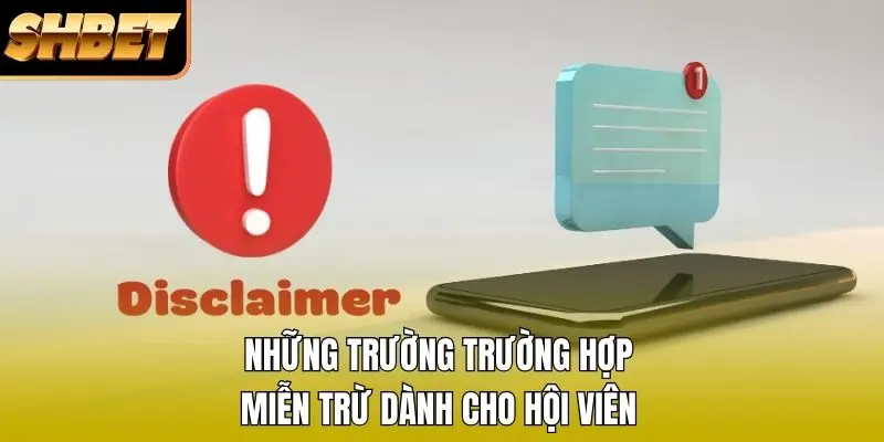 Những trường trường hợp miễn trừ dành cho hội viên Những trường trường hợp miễn trừ dành cho hội viên