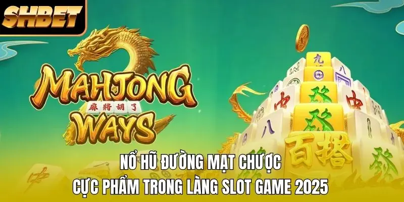 Nổ hũ Đường Mạt Chược là game slot được yêu thích nhất 2026 Nổ hũ Đường Mạt Chược là game slot được yêu thích nhất 2026