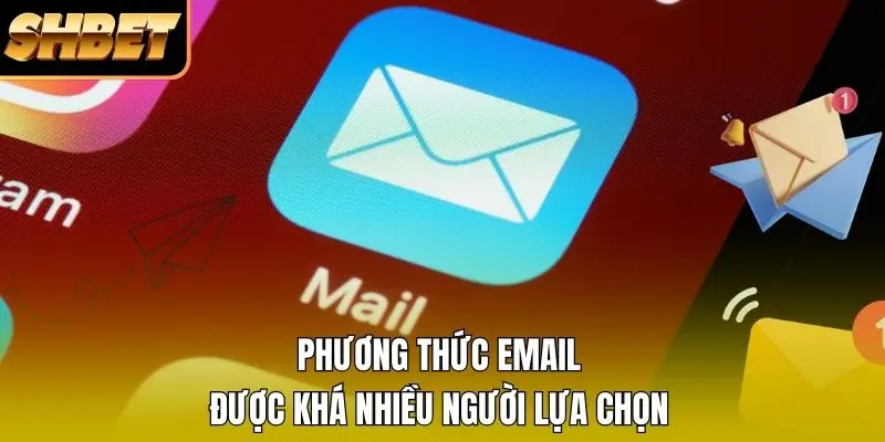 Phương thức email được khá nhiều người lựa chọn Phương thức email được khá nhiều người lựa chọn