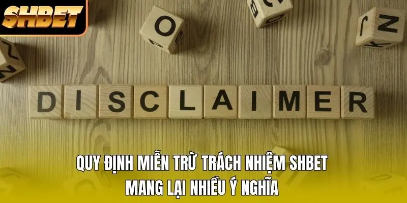 Quy định miễn trừ trách nhiệm SHBET mang lại nhiều ý nghĩa Quy định miễn trừ trách nhiệm SHBET mang lại nhiều ý nghĩa