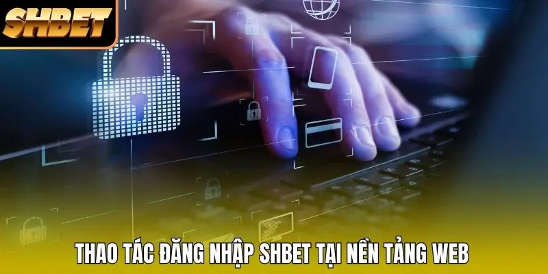 Thao tác đăng nhập SHBET tại nền tảng web Thao tác đăng nhập SHBET tại nền tảng web