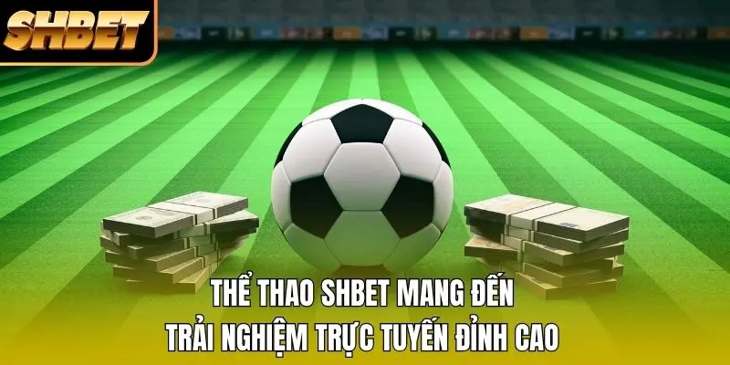 Thể thao SHBET mang đến trải nghiệm trực tuyến đỉnh cao Thể thao SHBET mang đến trải nghiệm trực tuyến đỉnh cao