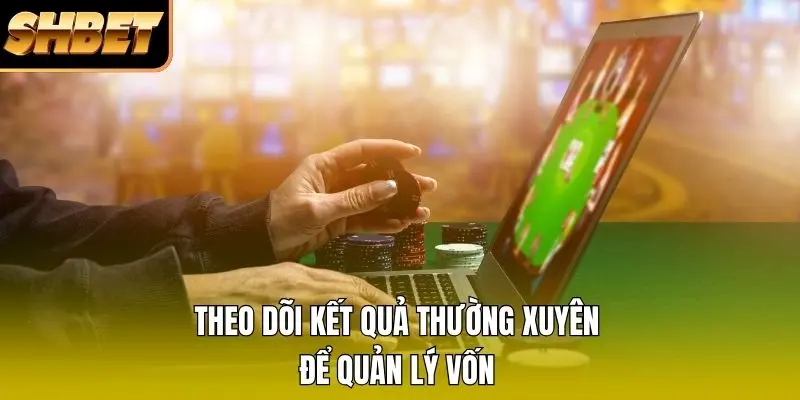 Theo dõi kết quả thường xuyên để quản lý vốn Theo dõi kết quả thường xuyên để quản lý vốn