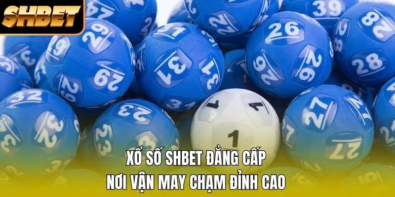 Xổ số SHBET đẳng cấp - nơi vận may chạm đỉnh cao Xổ số SHBET đẳng cấp - nơi vận may chạm đỉnh cao